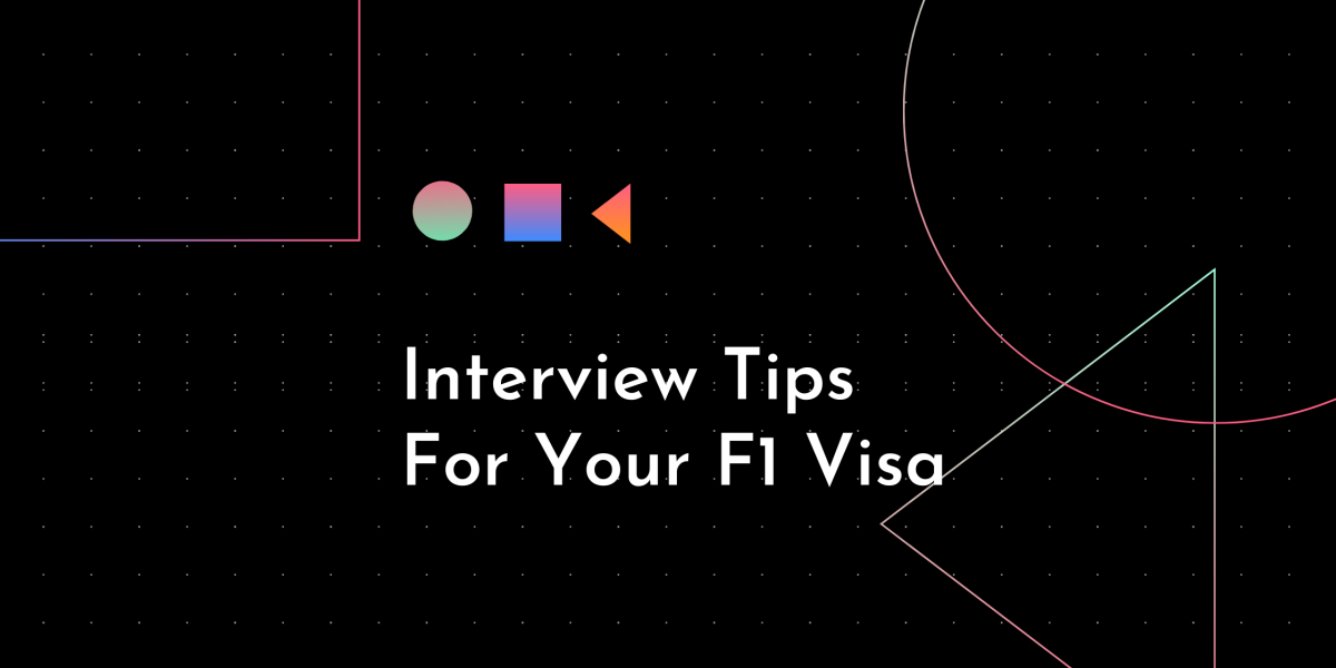 Interview Tips for your F1 Visa